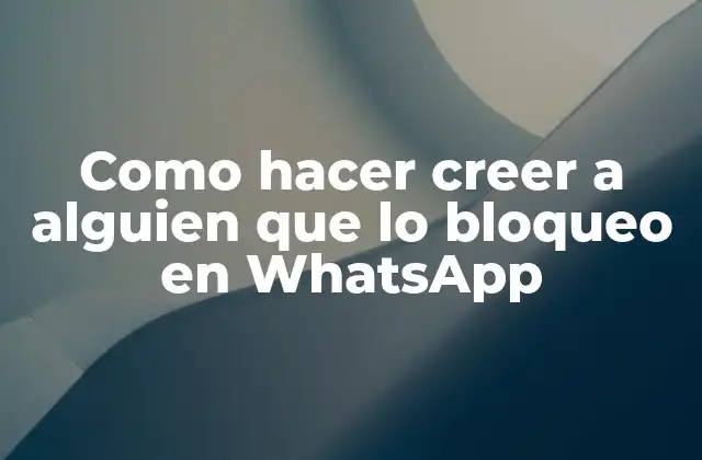 Como Hacer Creer a Alguien que Lo Bloqueo en Whatsapp