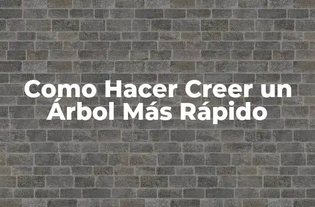 Como Hacer Creer un Árbol Más Rápido