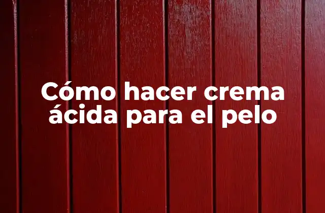Cómo Hacer Crema Ácida para el Pelo