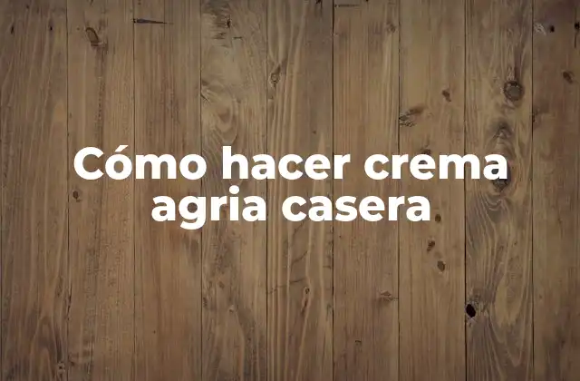 Cómo Hacer Crema Agria Casera