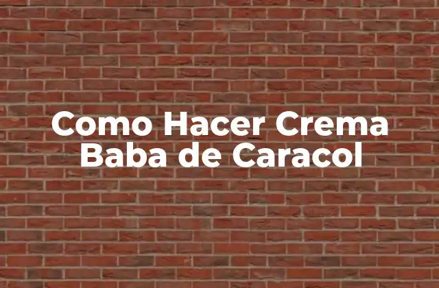 Como Hacer Crema Baba de Caracol