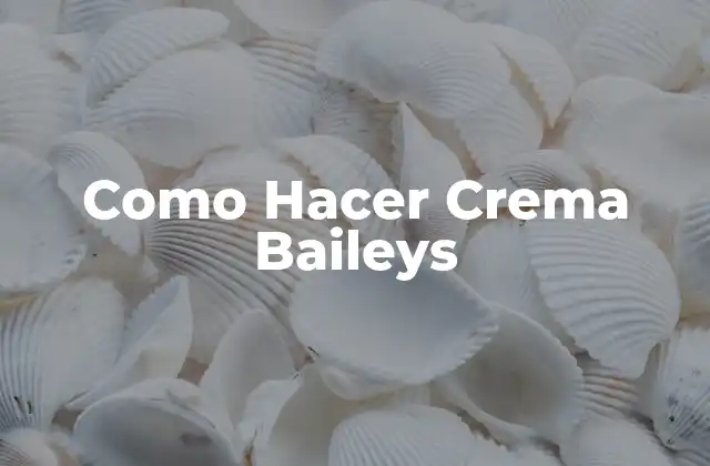 Como Hacer Crema Baileys