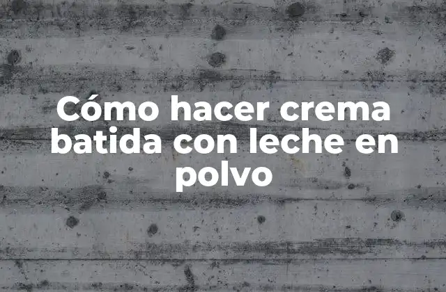 Cómo Hacer Crema Batida con Leche en Polvo