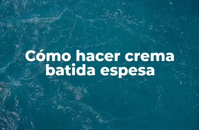 Cómo Hacer Crema Batida Espesa