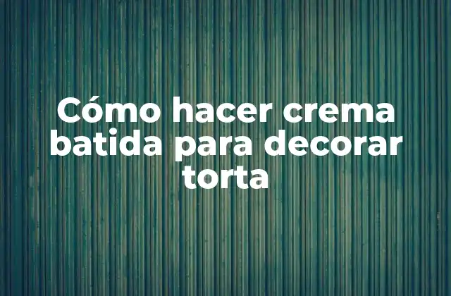 Crema batida para decorar torta