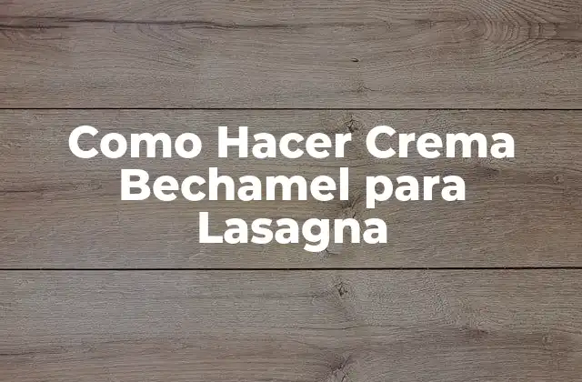 Como Hacer Crema Bechamel para Lasagna