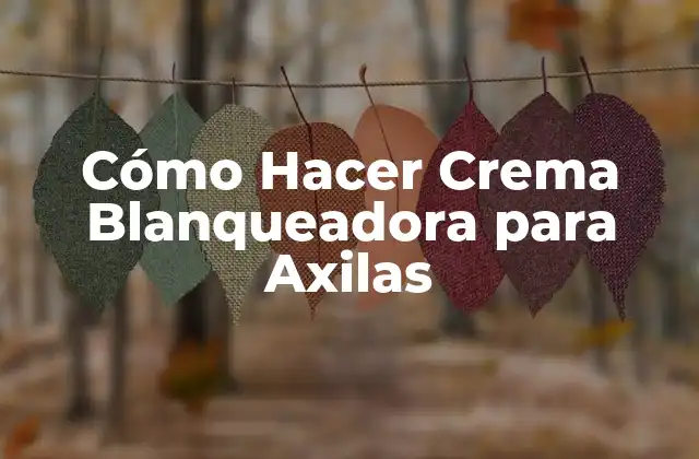 Cómo Hacer Crema Blanqueadora para Axilas