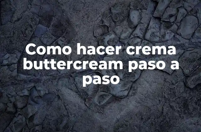 Como Hacer Crema Buttercream Paso a Paso