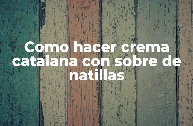 Como Hacer Crema Catalana con sobre de Natillas