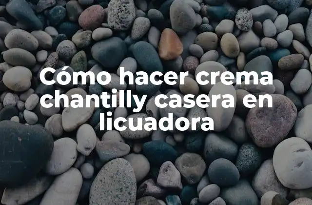 Cómo Hacer Crema Chantilly Casera en Licuadora