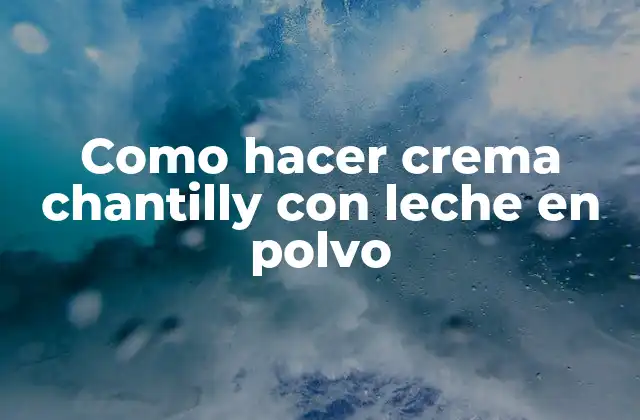 Como Hacer Crema Chantilly con Leche en Polvo