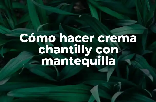 Cómo Hacer Crema Chantilly con Mantequilla