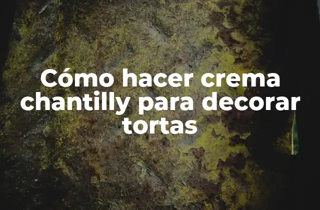 Cómo Hacer Crema Chantilly para Decorar Tortas