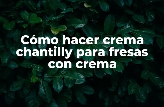Cómo Hacer Crema Chantilly para Fresas con Crema