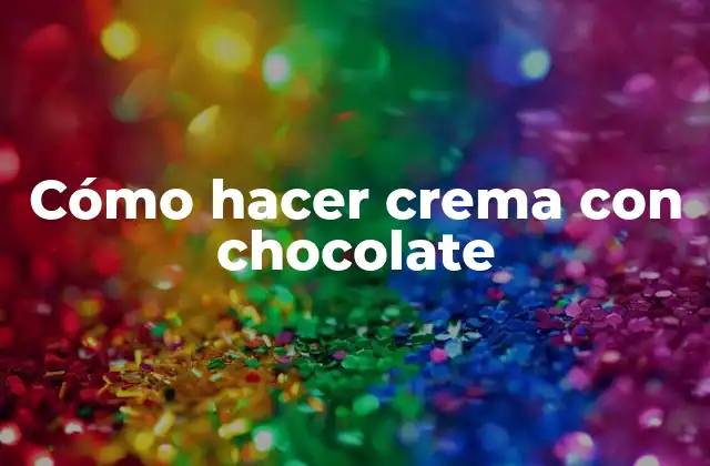 Cómo Hacer Crema con Chocolate