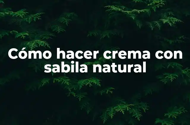 Cómo Hacer Crema con Sabila Natural