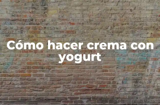 Cómo Hacer Crema con Yogurt 2 Cómo hacer crema con yogurt