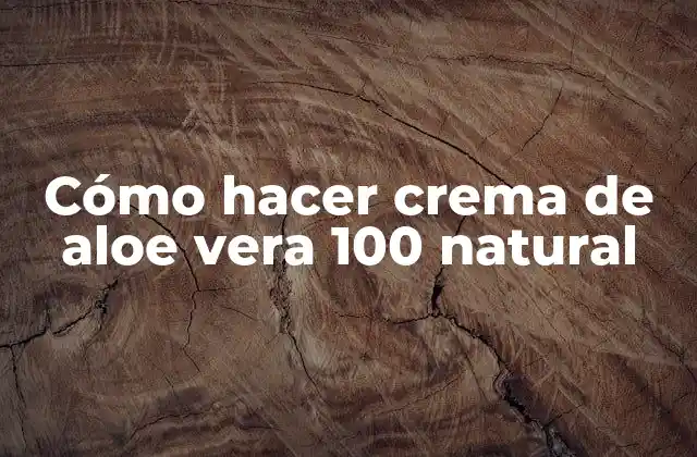 Cómo Hacer Crema de Aloe Vera 100 Natural