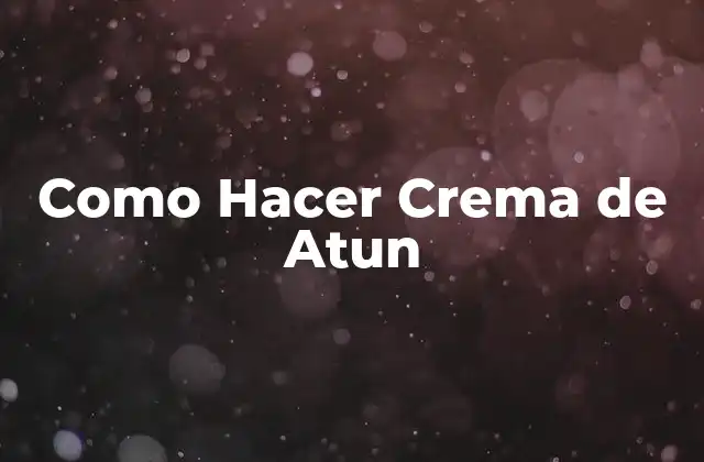 ¿Qué es la Crema de Atun?