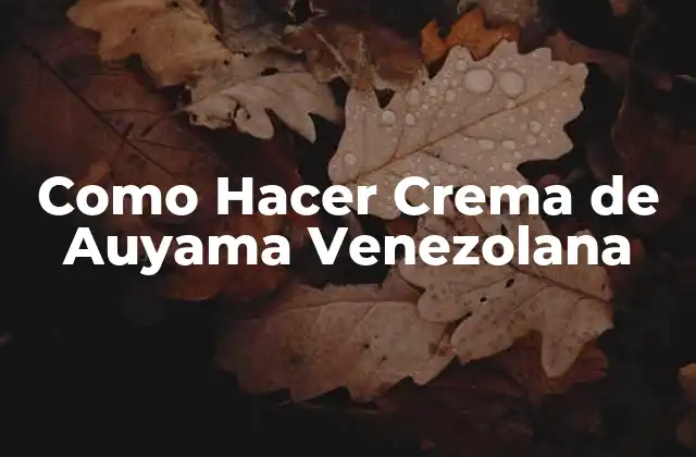Como Hacer Crema de Auyama Venezolana