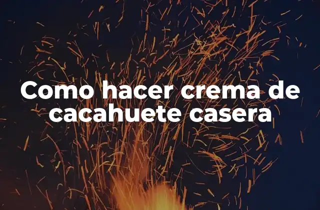 Como Hacer Crema de Cacahuete Casera