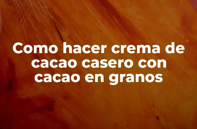 Como Hacer Crema de Cacao Casero con Cacao en Granos
