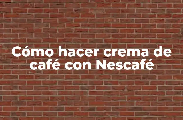 Cómo Hacer Crema de Café con Nescafé