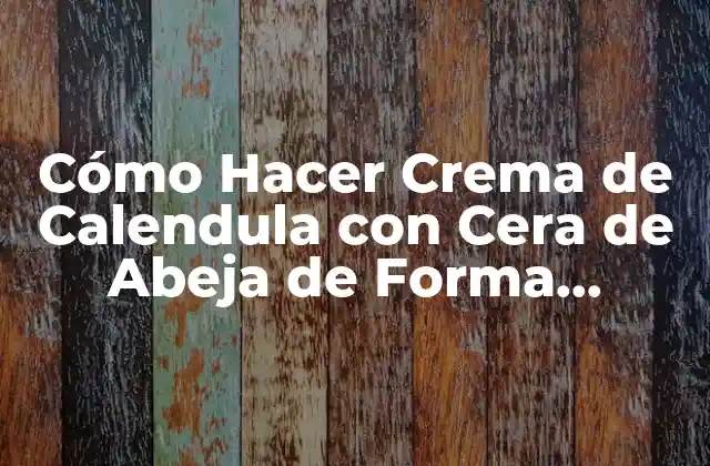 Beneficios de la Crema de Calendula con Cera de Abeja
