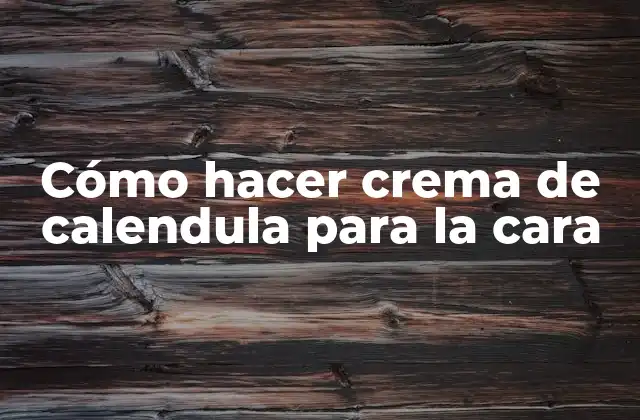 Cómo Hacer Crema de Calendula para la Cara