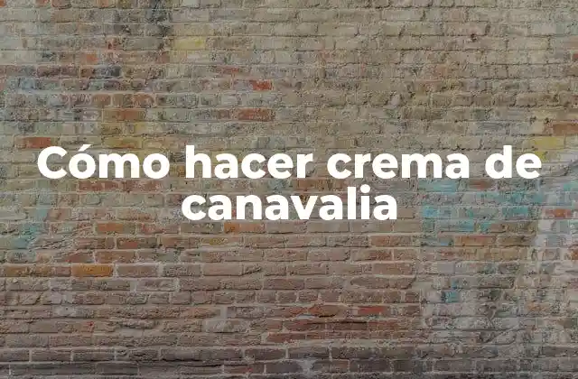 Cómo Hacer Crema de Canavalia