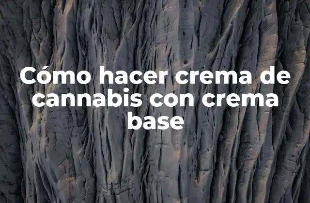 Cómo Hacer Crema de Cannabis con Crema Base