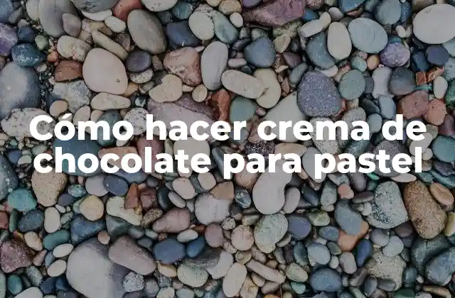 Cómo Hacer Crema de Chocolate para Pastel