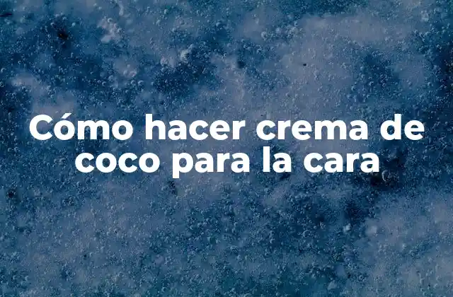 Cómo Hacer Crema de Coco para la Cara