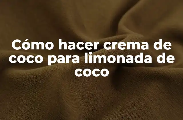 Cómo Hacer Crema de Coco para Limonada de Coco