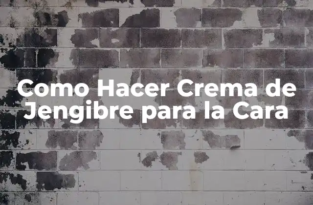 Como Hacer Crema de Jengibre para la Cara