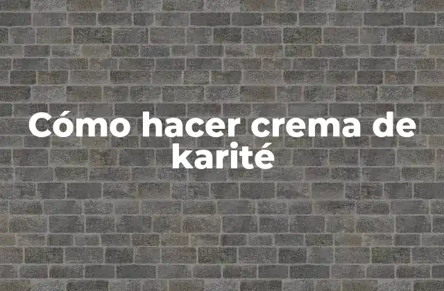 Cómo Hacer Crema de Karité