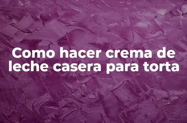 Como Hacer Crema de Leche Casera para Torta