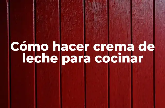 Cómo Hacer Crema de Leche para Cocinar