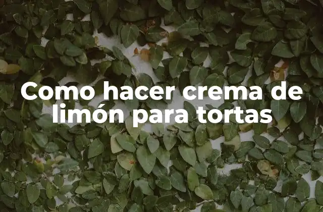 Como Hacer Crema de Limón para Tortas