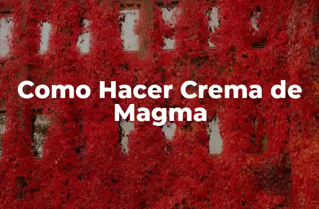 Como Hacer Crema de Magma