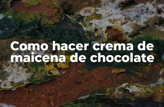 Como Hacer Crema de Maicena de Chocolate