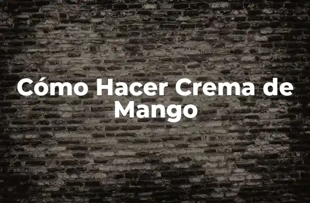 ¿Qué es la Crema de Mango?