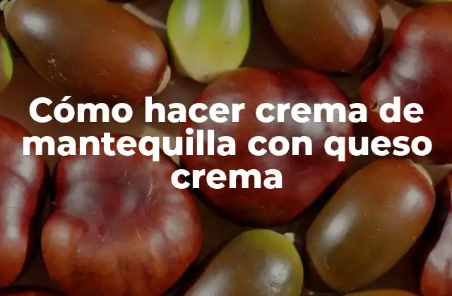 Crema de mantequilla con queso crema: qué es y para qué sirve