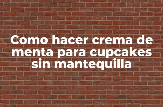 Como Hacer Crema de Menta para Cupcakes sin Mantequilla