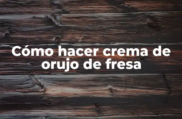 Cómo Hacer Crema de Orujo de Fresa