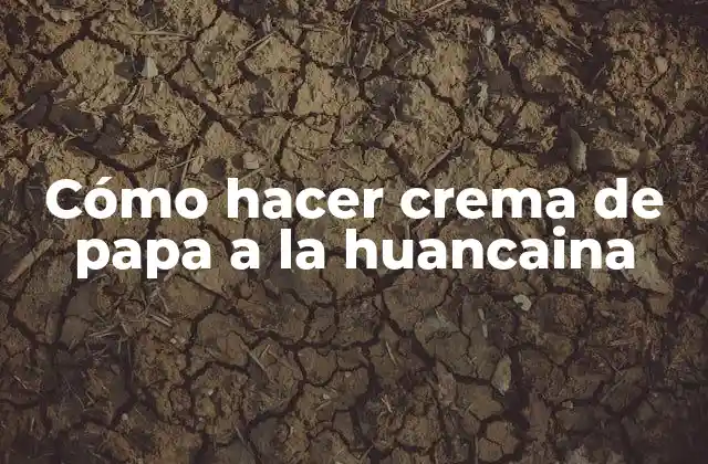 Cómo Hacer Crema de Papa a la Huancaina