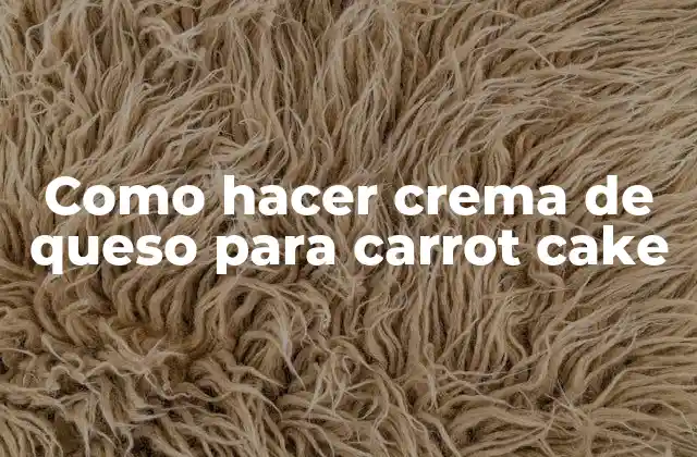 Como Hacer Crema de Queso para Carrot Cake