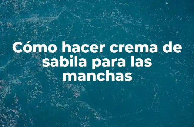 Cómo Hacer Crema de Sabila para las Manchas