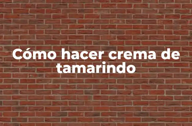 Cómo Hacer Crema de Tamarindo