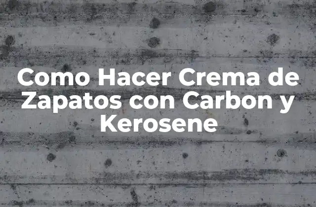 Como Hacer Crema de Zapatos con Carbon y Kerosene